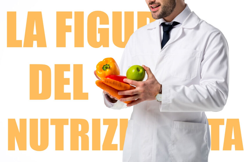 La figura del Nutrizionista: tutto ciò che devi sapere per affidarti a un professionista